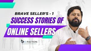 BRAVE SELLERS: THE SUCCESS STORY OF AN ONLINE SELLER-1 | BIG FACTION