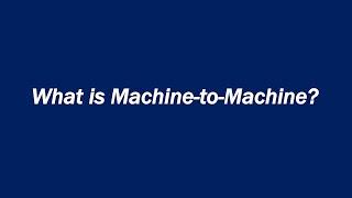 What is Machine-to-Machine (M2M)?