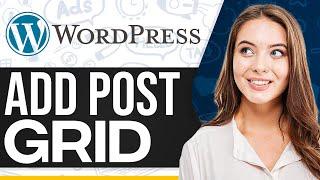 How To Add Post Grid In Wordpress 2024 (With FREE Plugin)