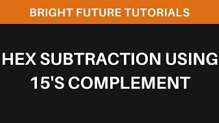 Hexadecimal Subtraction using 15's Complement