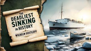 The Deadliest Sinking In History The Wilhelm Gustloff