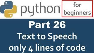 Python Tutorial - Part 26 text 2 speech (pyttsx3)