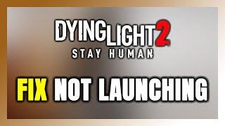 How to FIX Dying Light 2 Not Launching/Not Starting