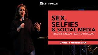 Sex, Selfies & Social Media -  Christy Herselman