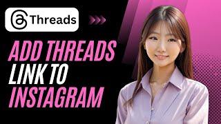 How to Add Threads Profile Link to your Instagram Account - Easy Guide