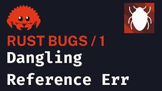 Rust BUG#1 | Dangling Reference Errors
