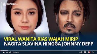 Viral Wanita Cantik Rias Wajah Mirip Nagita Slavina hingga Johnny Depp, Habiskan Waktu 6 Jam