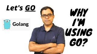 Let's Go | Why I'm moving to Go Programming Language | Why GoLang has a Promising Future