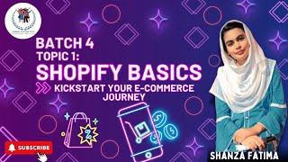 Topic 1: Shopify Basics for Begginers By Shanza Fatima