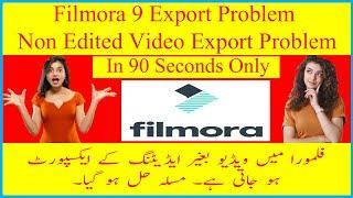 Hindi| Urdu| Filmora 9 Exporting Non Edited Video Problem 2022 | filmora 9 video exporting problem