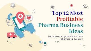 Top 12 most profitable pharma business ideas