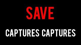 SAVE CAPTURES CAPTURES!!!