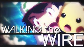 Walking the Wire || Pokemon the Movie: I Choose You! AMV