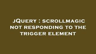 jQuery : scrollmagic not responding to the trigger element