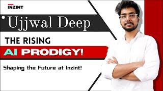 Meet Ujjwal Deep: The AI Prodigy Shaping the Future at Inzint!