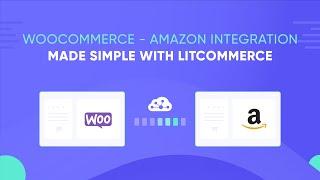 How to Integrate WooCommerce with Amazon Using LitCommerce - 2022 Guide