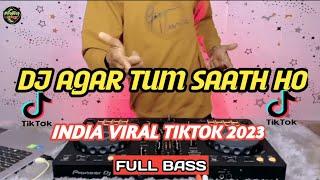 DJ INDIA_AGAR TUM SAATH HO VIRAL FYP TIKTOK TERBARU 2023 FULL BASS