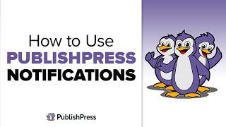 How to Use PublishPress Notifications