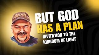 But God Made a Plan For Those In The Kingdom Of Darkness - Invitation To The Kingdom Of Light