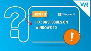 How to fix DNS issues on Windows 10