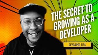 The SECRET to Growing as a Developer