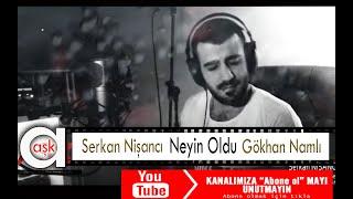 Serkan Nişancı / Gökhan Namlı - Neyin Oldu