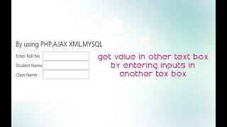 Get value in other text box by user inputs in textbox By using PHP,AJAX XML,MYSQL