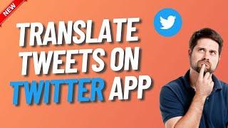 How to Translate Tweets on Twitter App (Updated)
