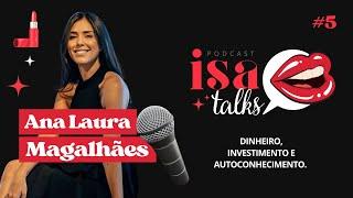 Dinheiro, Investimento e AutoconhecimentoI Isa Talks com Ana Laura Magalhães  #ep 05