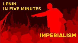 Lenin in Five Minutes: Imperialism