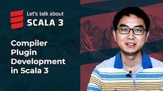 Compiler Plugin Development in Scala 3 | Let's talk about Scala 3