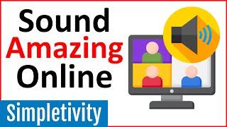 Sound Like a Pro in Your Zoom, Teams or Skype Meeting 