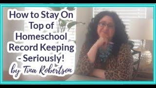 How to Stay On Top of Homeschool Record Keeping   Seriously by Tina Robertson