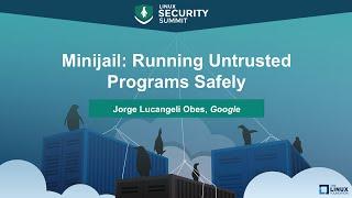 Minijail: Running Untrusted Programs Safely by Jorge Lucangeli Obes, Google