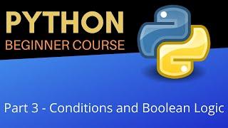 Conditions and Boolean Operators - Beginner Python Tutorial (Pt 3)