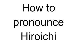 How to Pronounce Hiroichi (Japanese)