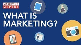 What Is Marketing? - Marketing Moment