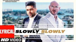 Lyrical: SLOWLY SLOWLY | Guru Randhawa ft. Pitbull | Bhushan Kumar | DJ Shadow, Blackout, Vee