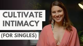 How to experience more intimacy when you're single