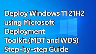 How to deploy Windows 11 21H2 (Microsoft Deployment Toolkit and Windows Deployment Services)