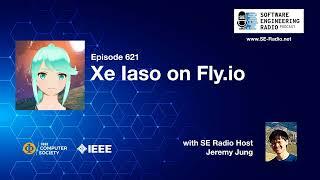 SE Radio 621: Xe Iaso on Fly.io