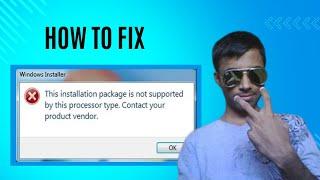 This installation package is not supported by this processor type contact your product vendor