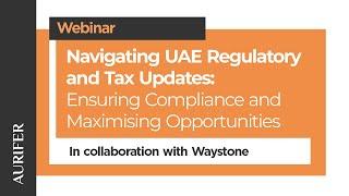 Navigating UAE Regulatory and Tax Updates: Ensuring Compliance and Maximising Opportunities