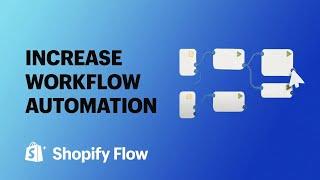 How to increase workflow automation | Shopify Flow