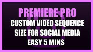 Custom Sequence Sizes in Premiere Pro - Beginner