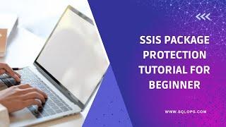 SSIS Package Protection Tutorial for Beginners