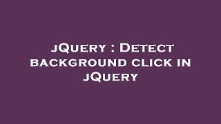 jQuery : Detect background click in jQuery