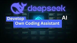 DeepSeek LLM Develop Your own Coding Assistant AI