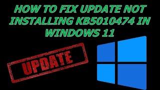 How To Fix Update Not Installing Kb5010474 In Windows 11