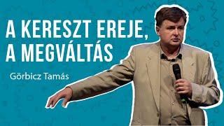 Görbicz Tamás - A kereszt ereje, a megváltás